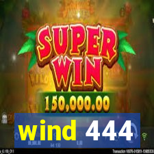 wind 444